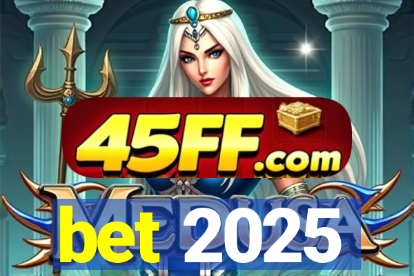 bet 2025